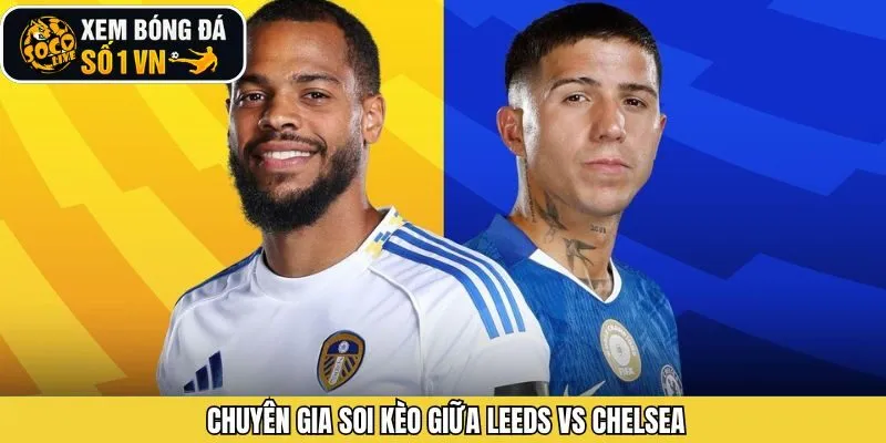 Socolive soi kèo Leeds vs Chelsea 
