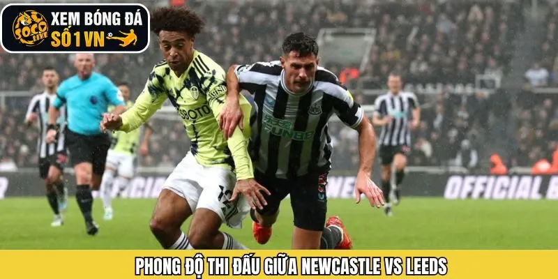 Phong độ hai đội trong trận Newcastle vs Leeds